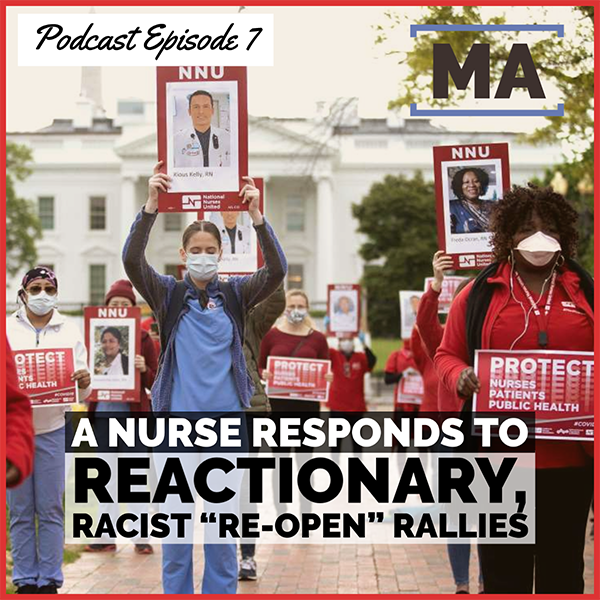 MASS ACTION Podcast Episode 7: A Nurse Responds to the Reactionary, Racist Re-open Protests